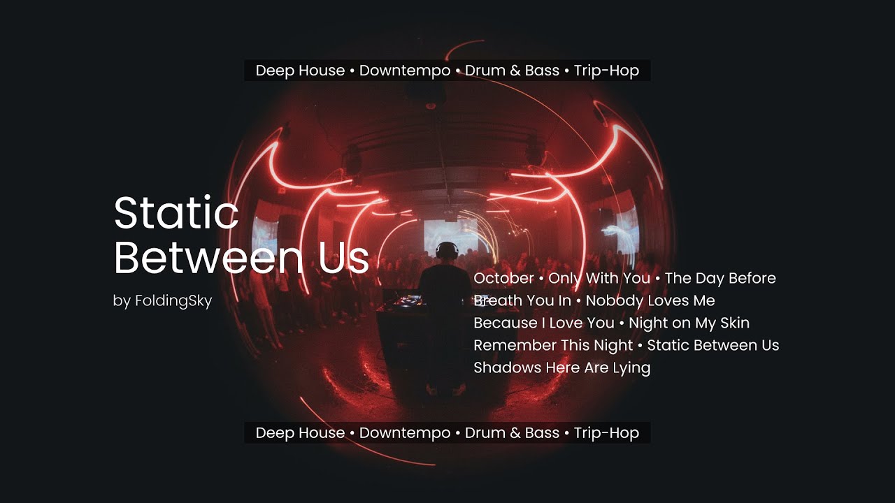 FoldingSky  - Static Between Us (Deep House &bull; Downtempo &bull; Drum & Bass &bull; Trip Hop Mix)