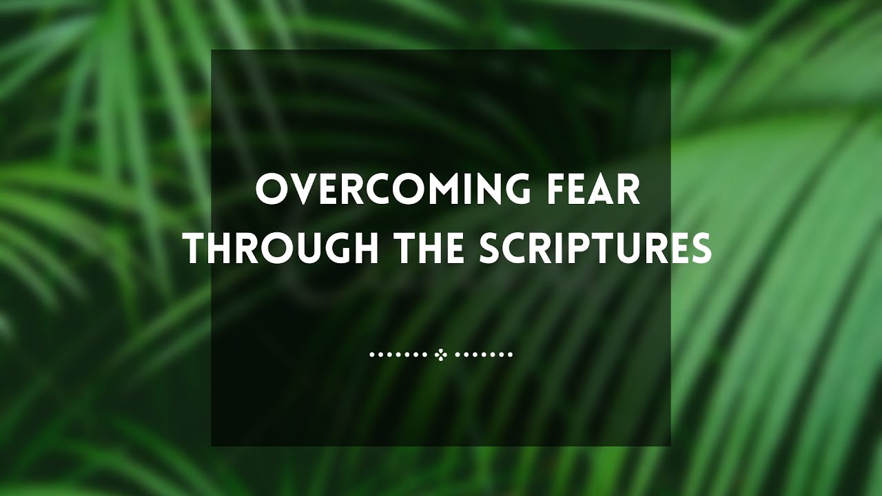 Overcoming fear through scriptures