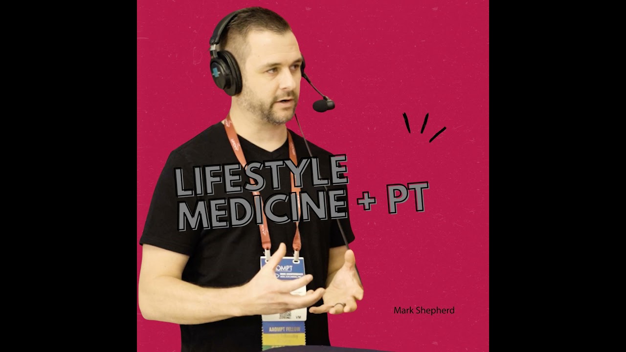 Lifestyle Medicine Meets OMPT: A Conversation with Mark Shepherd