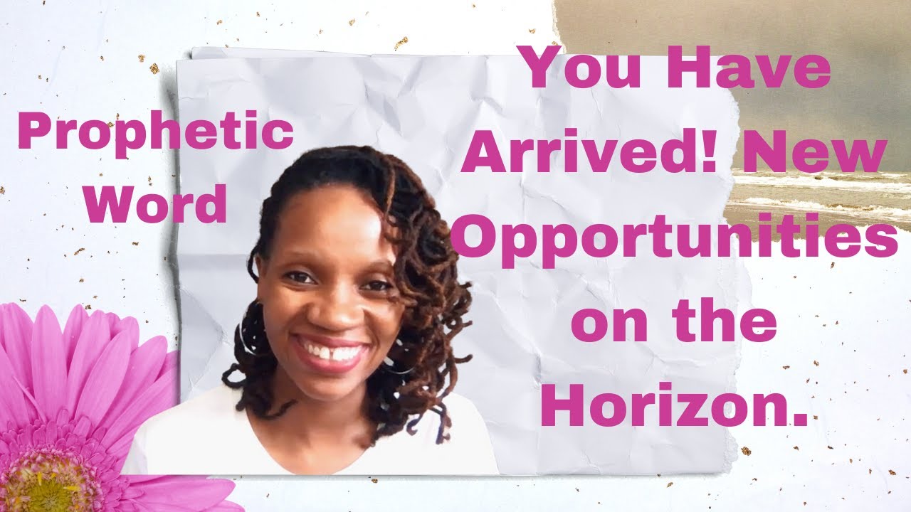 Prophetic Word - You've Arrived! New Things On The Horizon - Dream Interpretation - December 2020