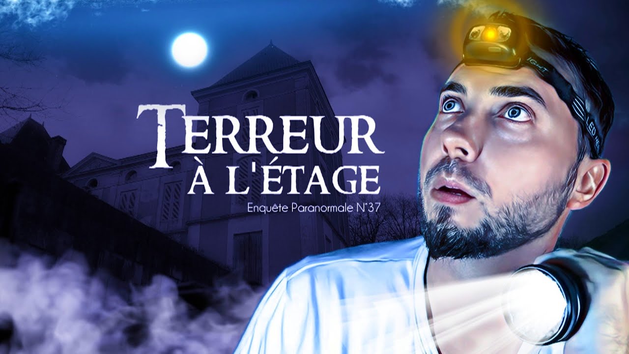 TERREUR À L'ÉTAGE (J'étais tétanisé...) - Enquête Paranormale #37