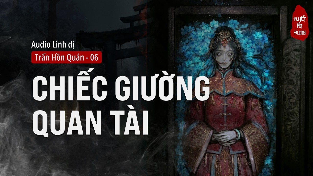 [Audio Linh Dị] Chiếc Giường Quan Tài & Trận Chiến Thi Ma | Trấn Hồn Quán #6 | Truyện Nghe Đêm