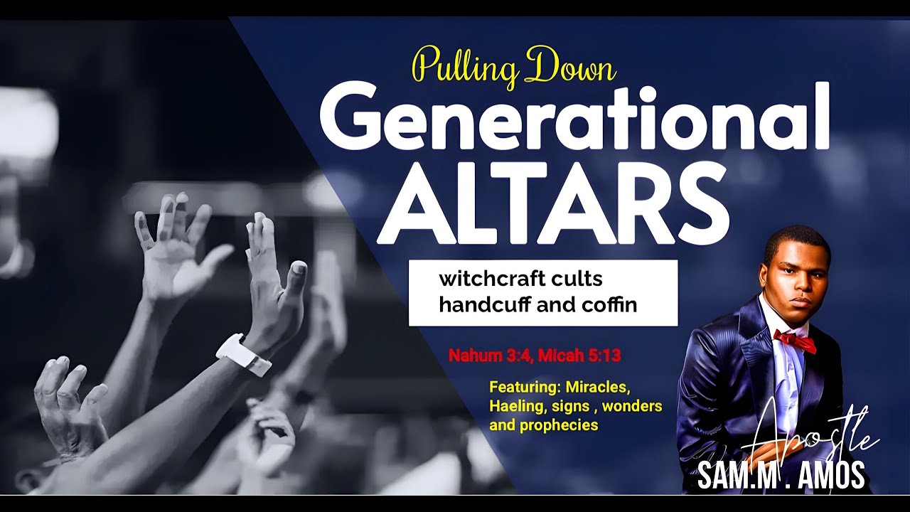 Pulling down generational altars  by Apst Sam M Amos