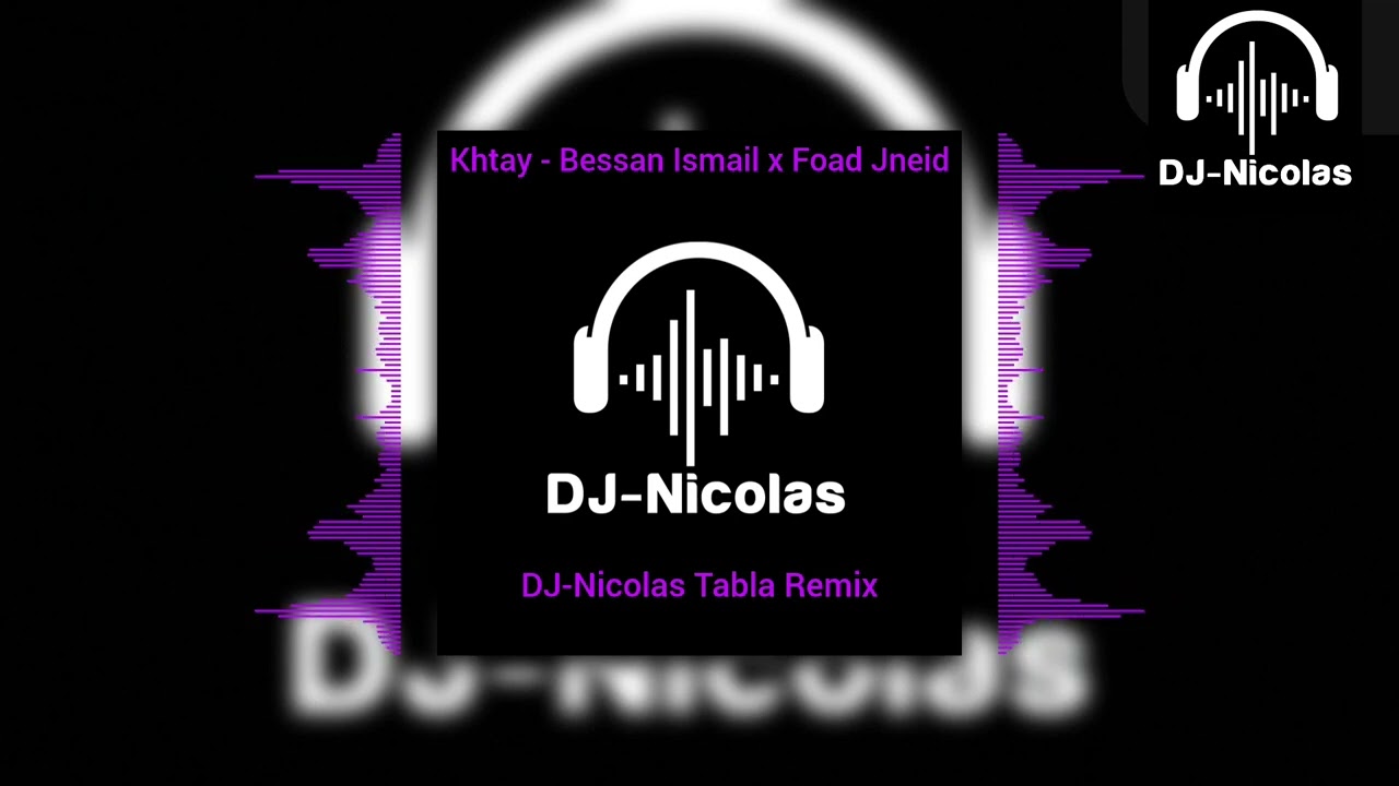 Khtay - Bessan Ismail x Foad Jneid (DJ-Nicolas Tabla Remix)