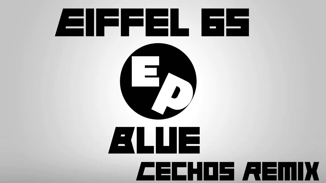 Eiffel 65 - Blue (Cechoś Remix)