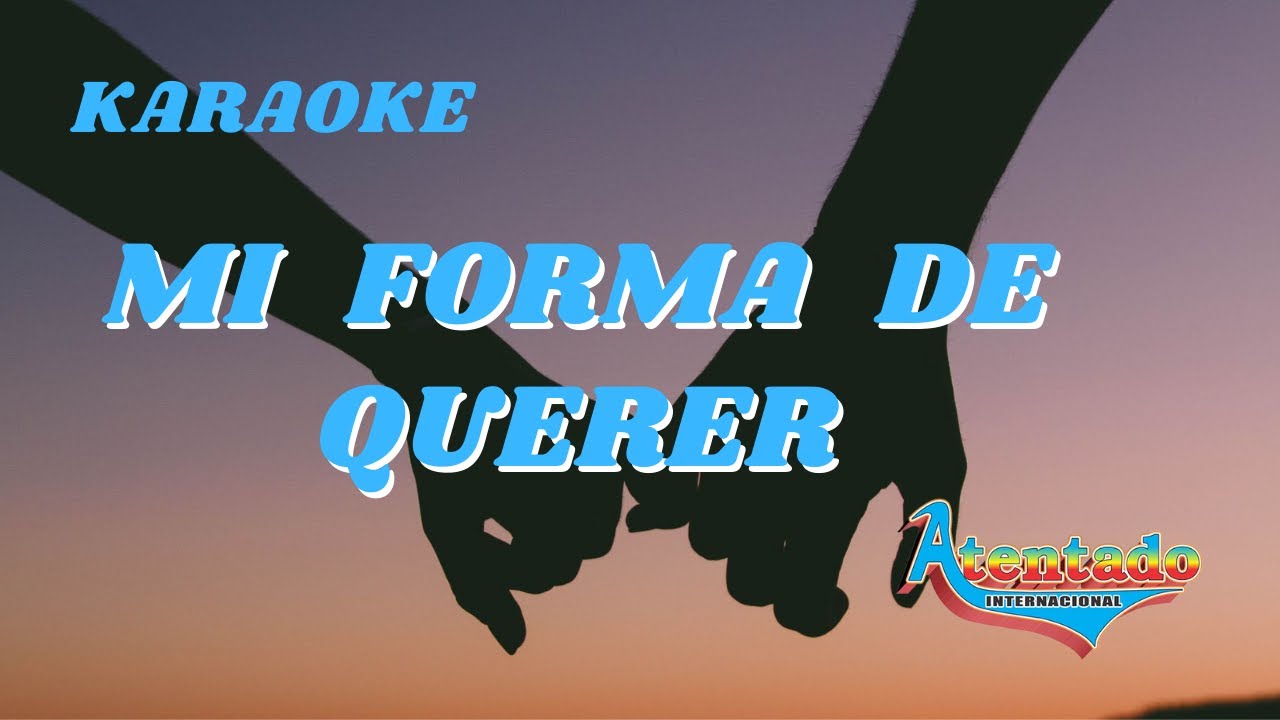 Mi Forma De Querer (Karaoke) Grupo Atentado Internacional