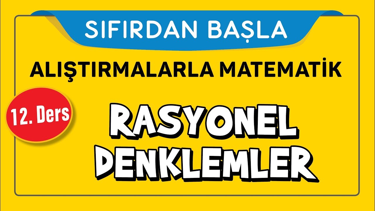 Rasyonel Denklemler - SIFIRDAN BAŞLA 12.DERS - Şenol Hoca