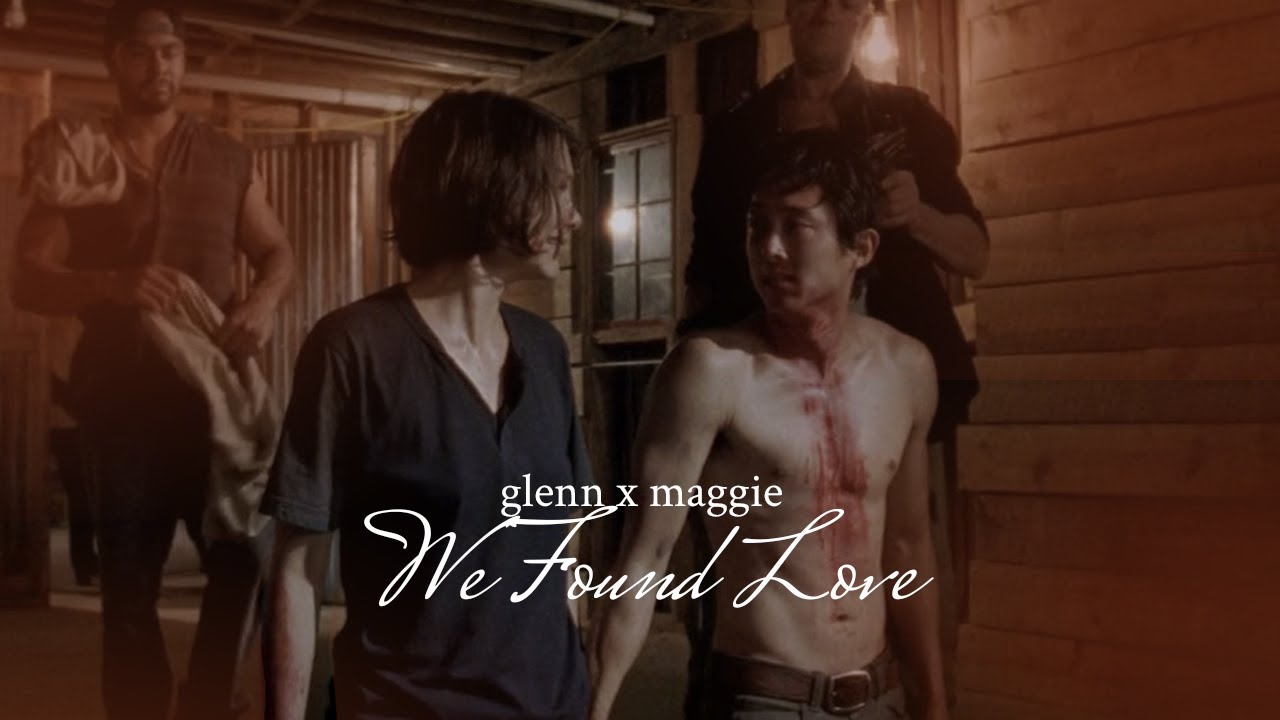 Glenn Rhee & Maggie Greene | We Found Love