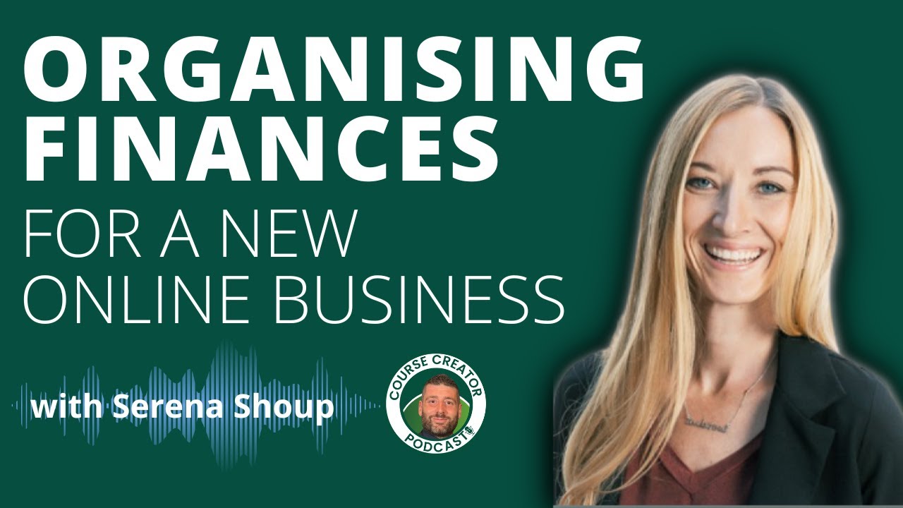 Organising Finances for a New Online Business with Serena Shoup