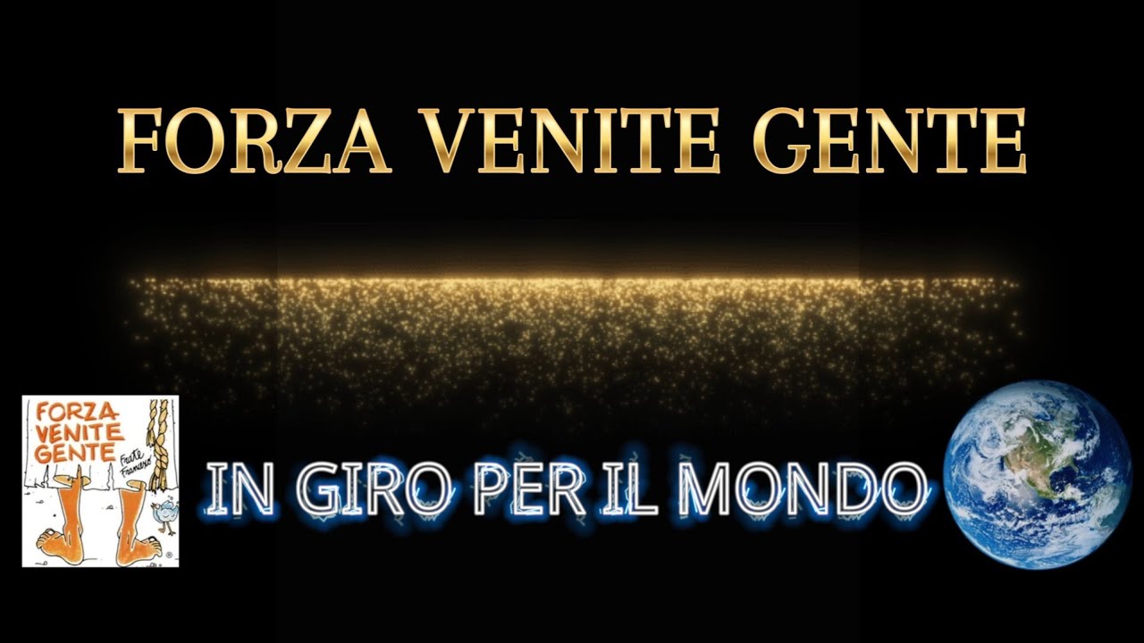 FORZA VENITE GENTE in giro per il mondo con Michele Paulicelli, L. Mazzon, F. Pappalardo e A. Mazzon