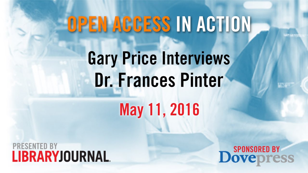 Gary Price and Dr. Frances Pinter Discuss Open Access