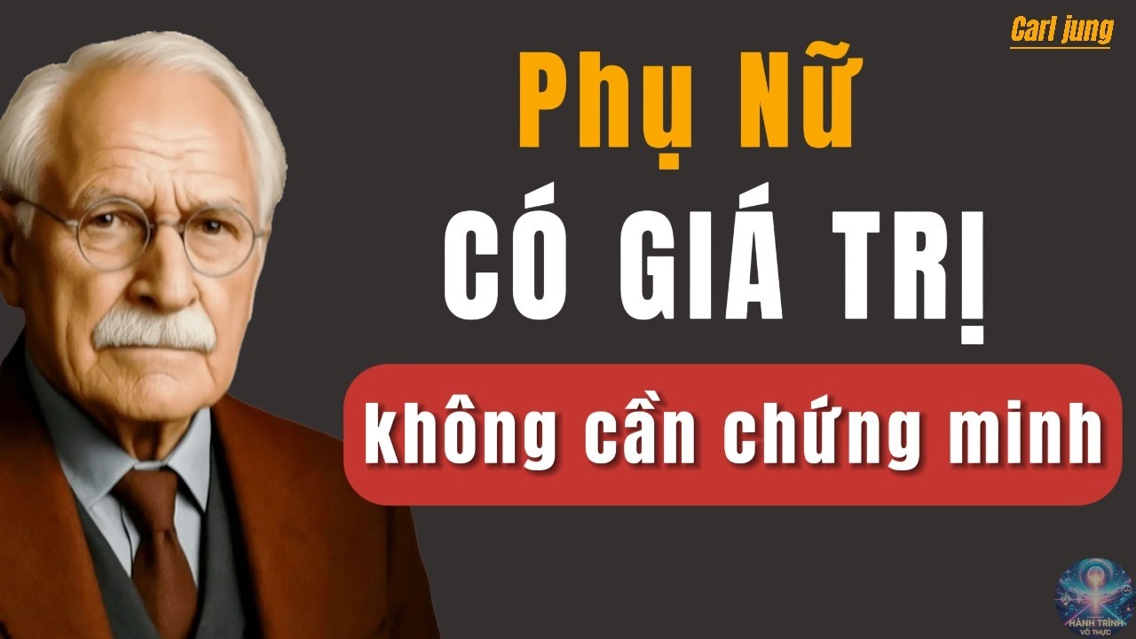 Khi Phụ Nữ Ngừng Chứng Minh, Điều Gì Xảy Ra? | Carl Jung