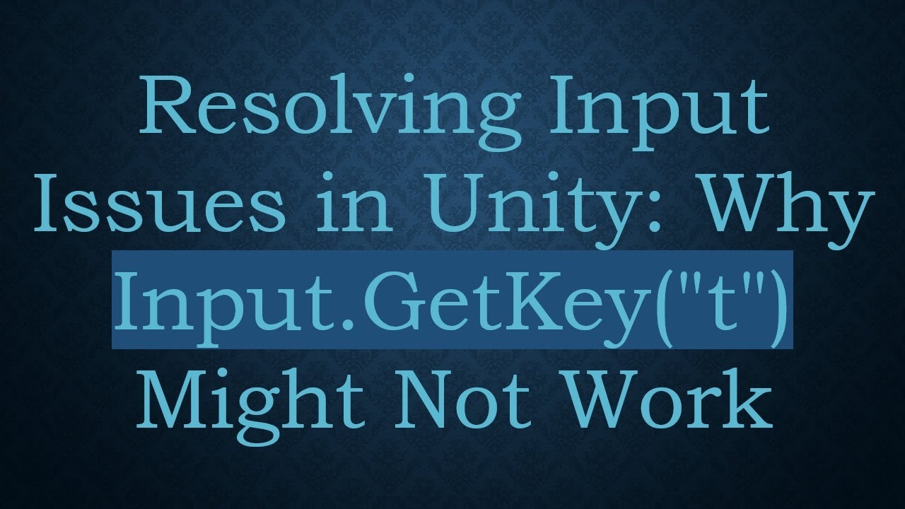 Resolving Input Issues in Unity: Why Input.GetKey(