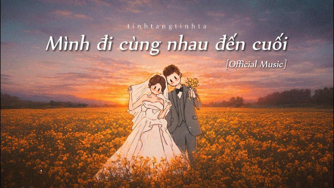 Mình đi cùng nhau đến cuối / Tinhta (Official Music Video)