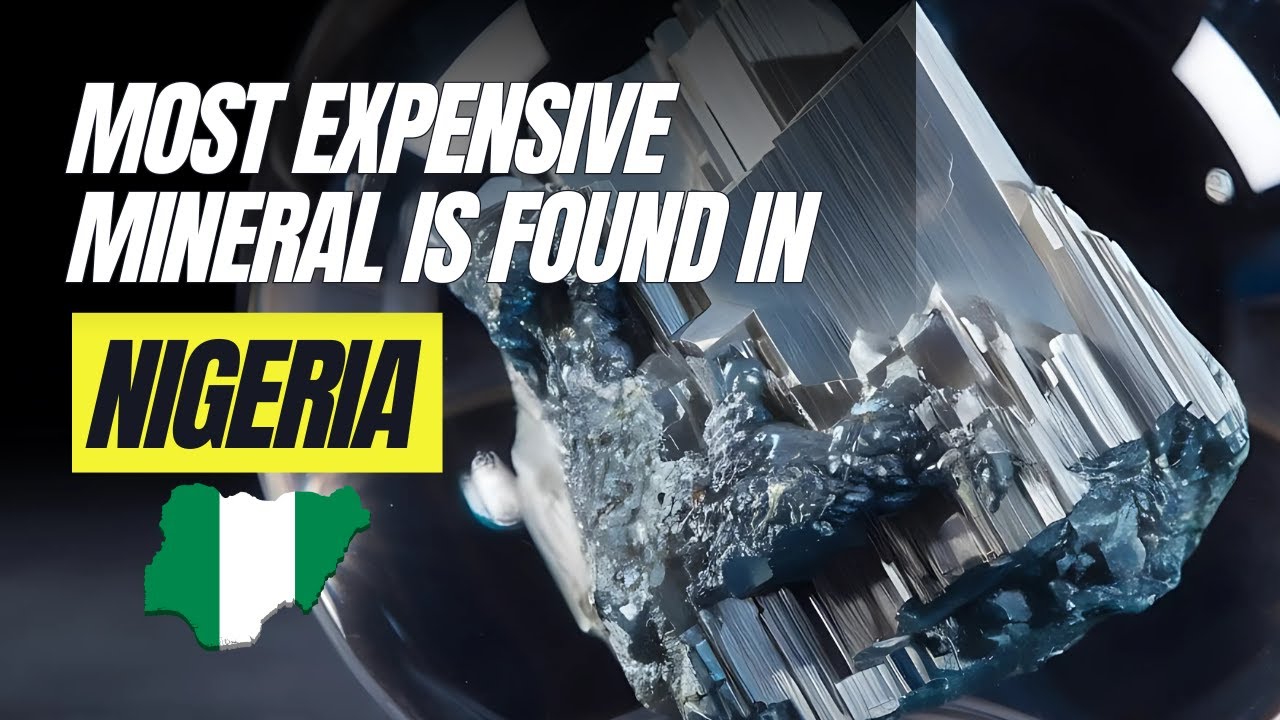 WORLD MOST EXPENSIVE MINERAL FOUND IN NIGERIA.
