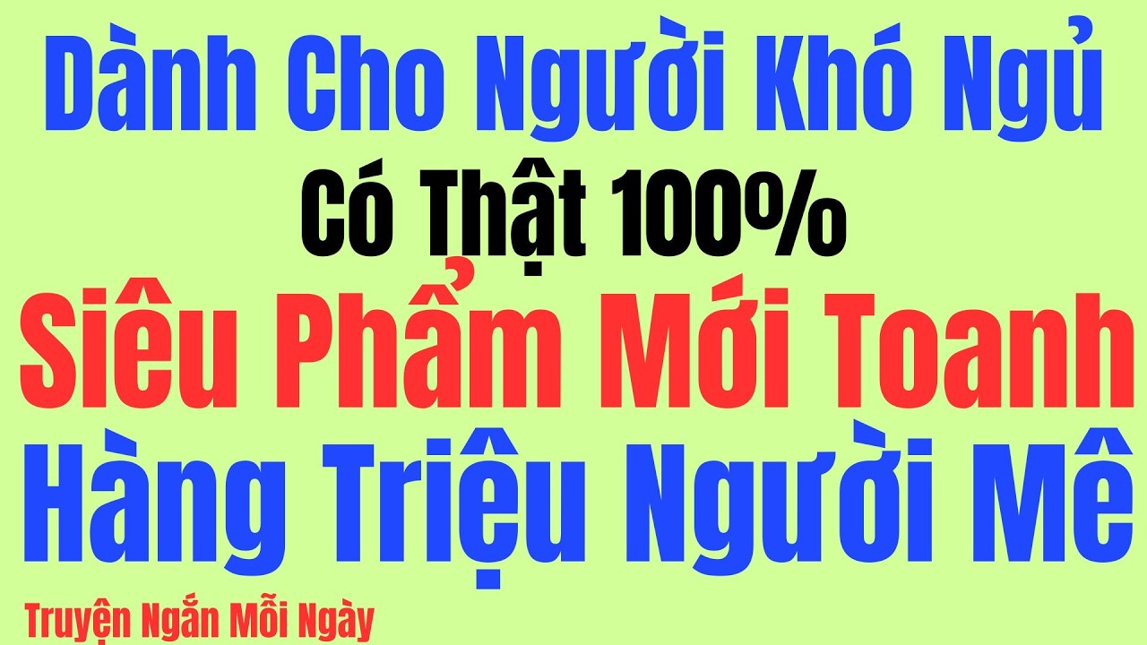 SIÊU PHẨM MỚI TOANH - CÓ THẬT 100% - Kể Truyện Tâm Sự Đêm Khuya Ngủ Ngon