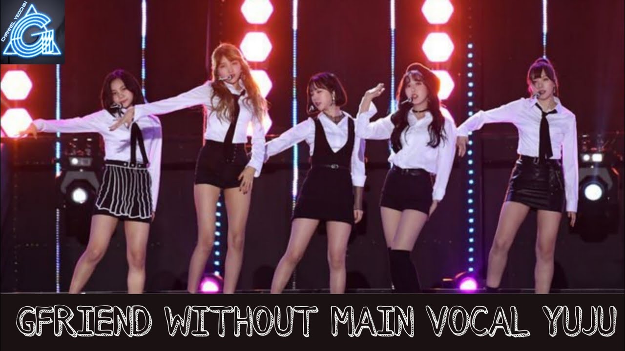 GFRIEND WITHOUT main vocal YUJU !! who will cover her HIGH NOTES??