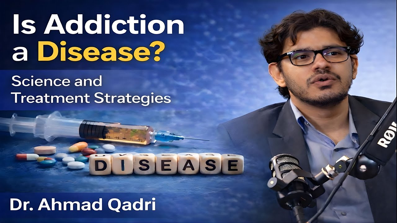 Exploring Addiction as a Disease: Scientific Insights and Treatment Approaches | Dr. Ahmad Qadri