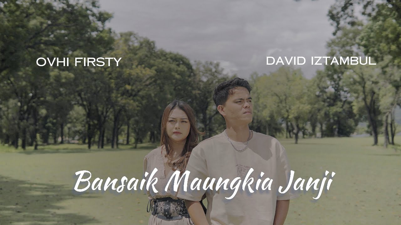 Ovhi Firsty feat David Iztambul - Bansaik Maungkai Janji (Official Music Video)