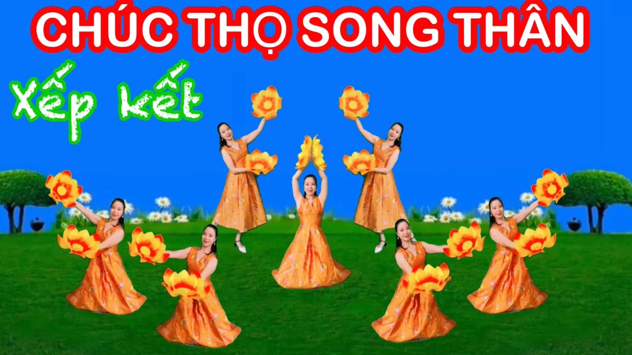 CHÚC THỌ SONG THÂN / MÚA HOA XẾP KẾT