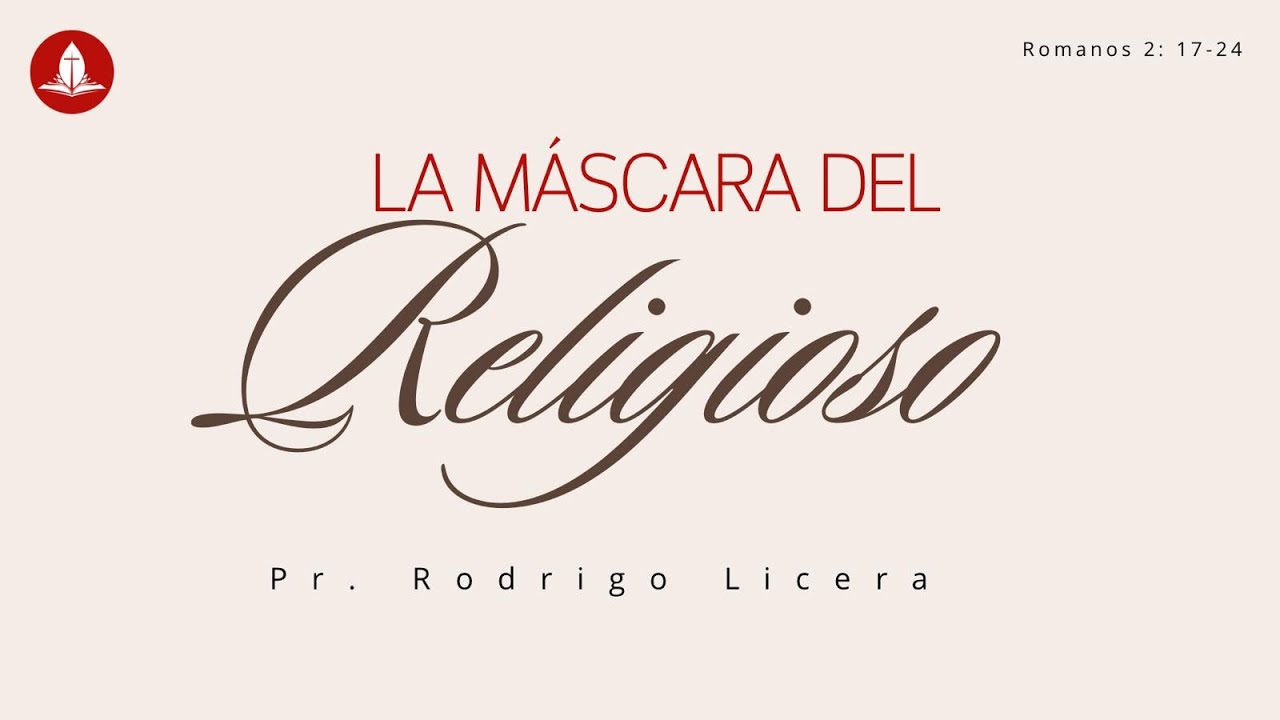 Romanos 2: 17-24 / La mascara del religioso / Pastor Rodrigo Licera