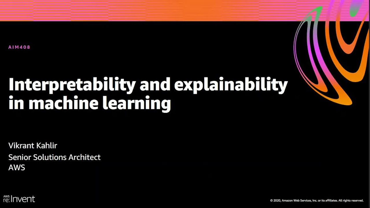 AWS re:Invent 2020: Interpretability and explainability in machine learning