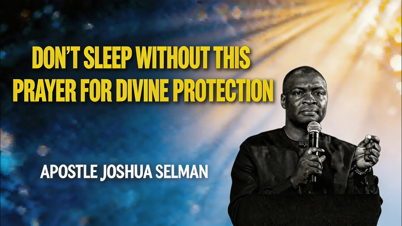 Don t Sleep Without This Prayer For Divine Protection with Apostle Joshua Selman