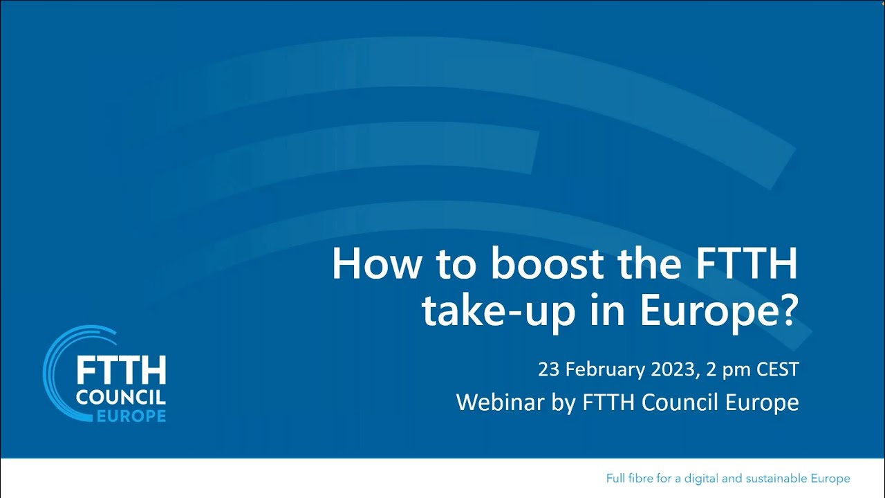 [WEBINAR] How to Boost the FTTH Take Up in Europe?