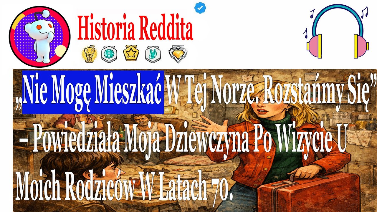„Nie Mogę Mieszkać W Tej Norze. Rozstańmy Się” – Powiedziała Moja Dziewczyna Po Wizycie U Moich....
