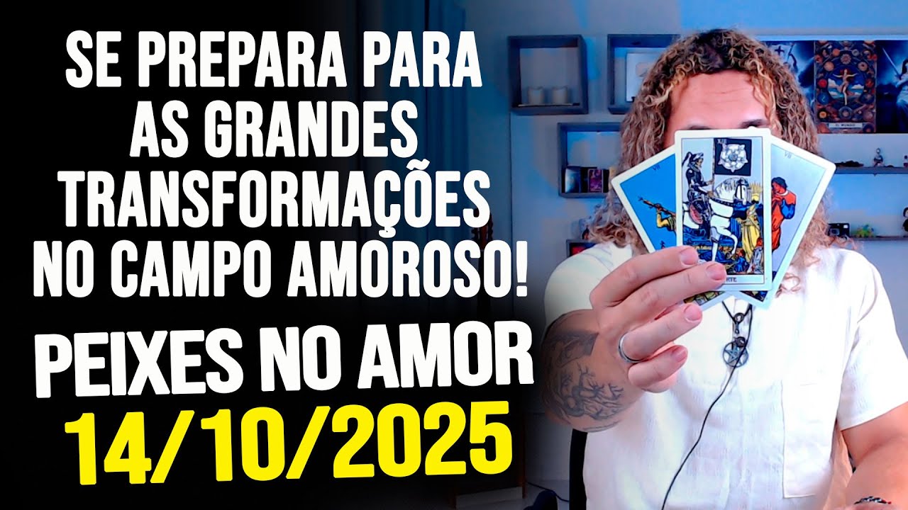 SE PREPARA PARA AS GRANDES TRANSFORMA&Ccedil;&Otilde;ES NO CAMPO AMOROSO!! PEIXES NO AMOR- TER&Ccedil;A 14/10/2025 ❤️