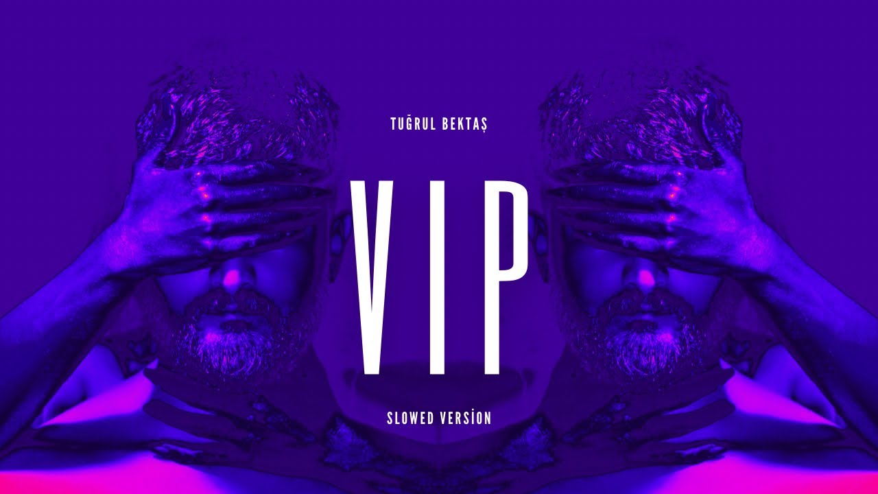 TUĞRUL BEKTAŞ - V.I.P. (Slowed Version)