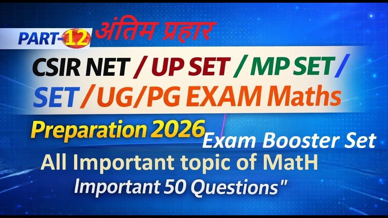 PART 12 CSIR NET / MP SET / SET /UG/PG EXAM Maths Preparation 2026