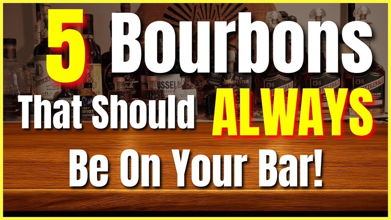 Top 5 Bourbons You NEED to Have on Your Bar at all Times!