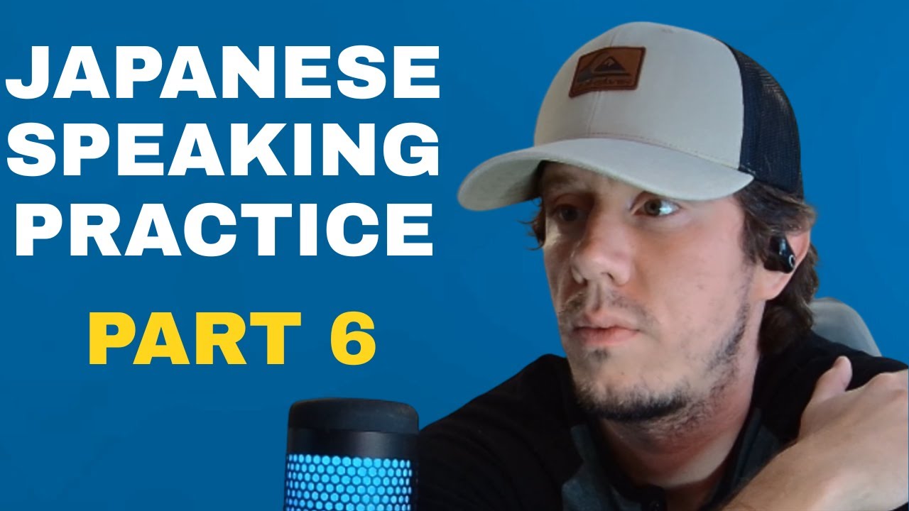 Japanese Speaking Practice Part 6