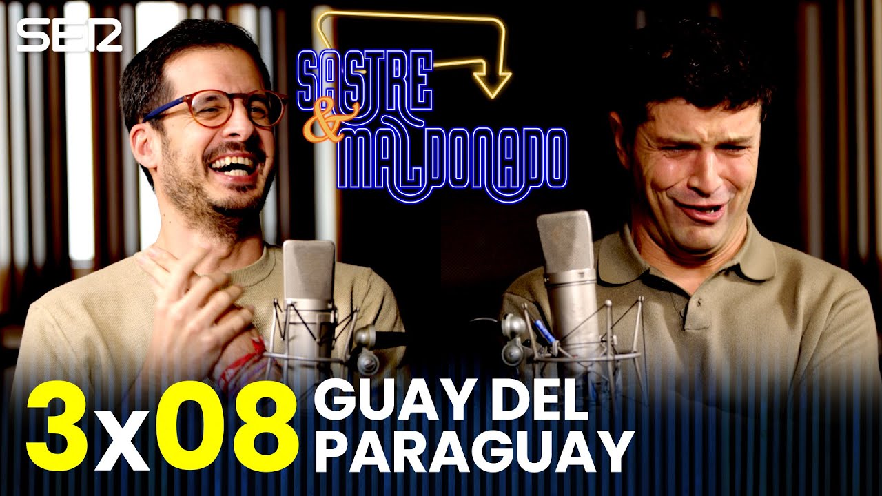 SASTRE Y MALDONADO 3X08: Guay del Paraguay