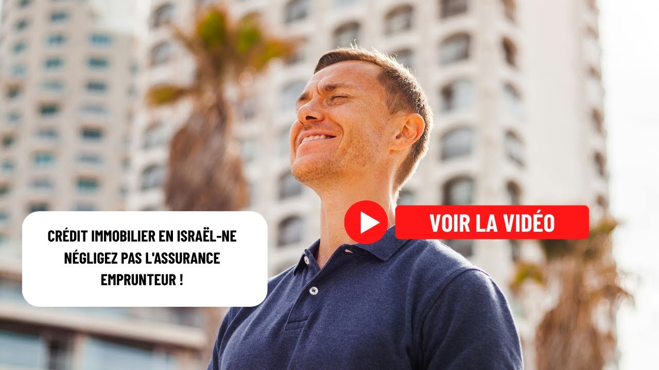 Crédit immobilier en Israël-Ne négligez pas l'assurance emprunteur !