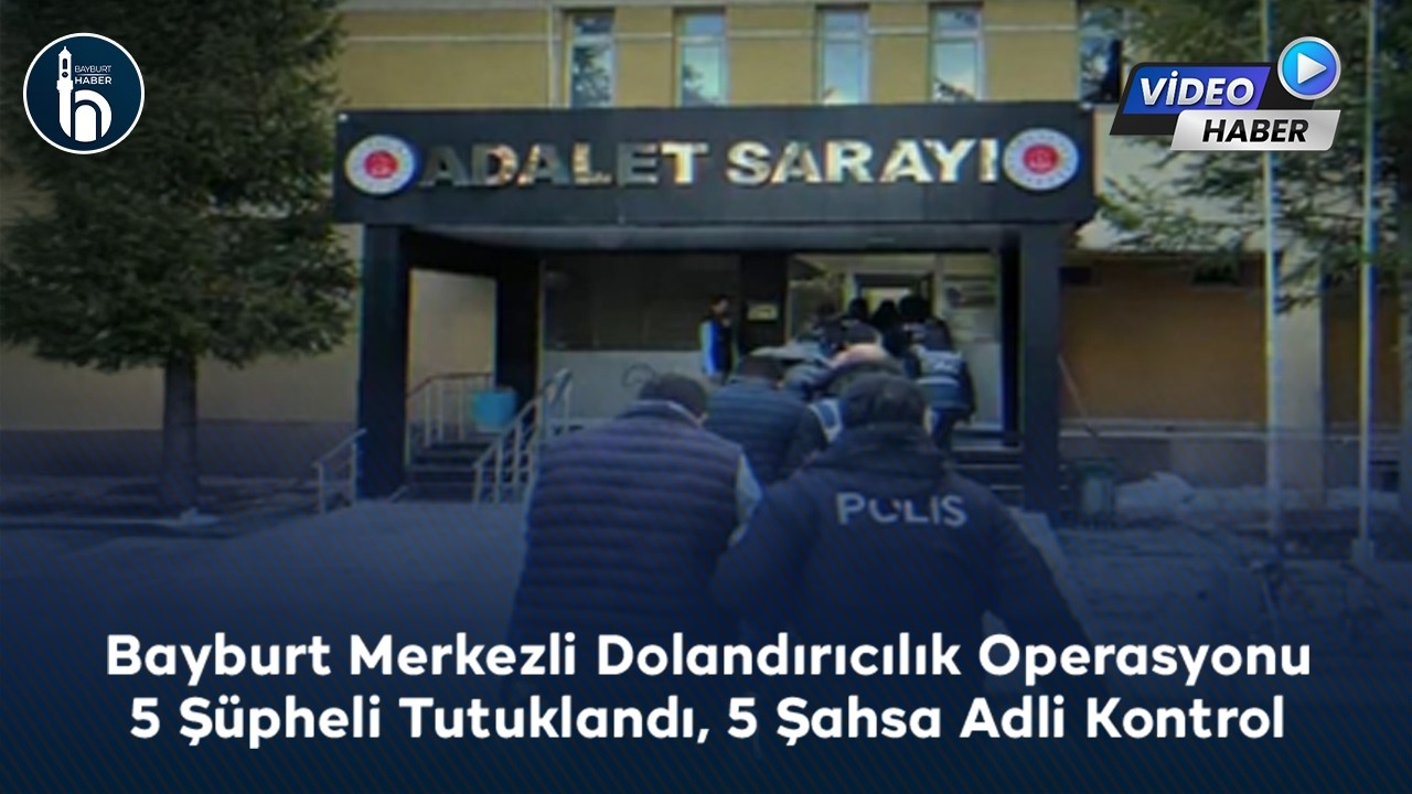 Bayburt Merkezli Dolandırıcılık Operasyonu