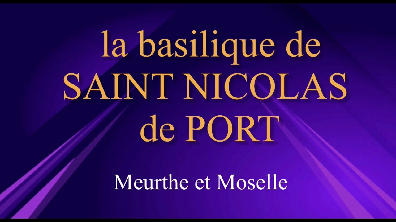 La BASILIQUE DE SAINT NICOLAS DE PORT (Meurthe et Moselle) : un lieu emblématique de la Lorraine