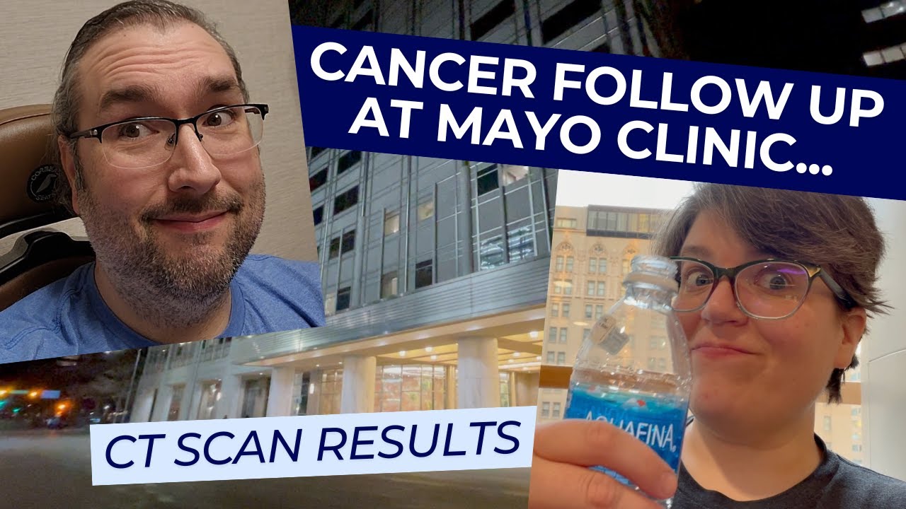 Cancer Follow Up At Mayo Clinic // Our Latest CT Scan Results