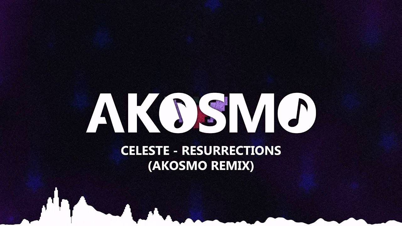 Celeste - Resurrections (Akosmo Remix)