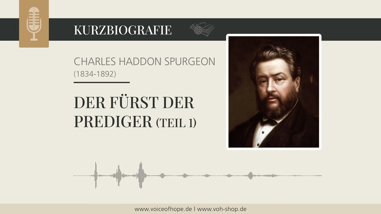 Charles H. Spurgeon: Der Fürst der Prediger – Teil 1 (Kurzbiografie)