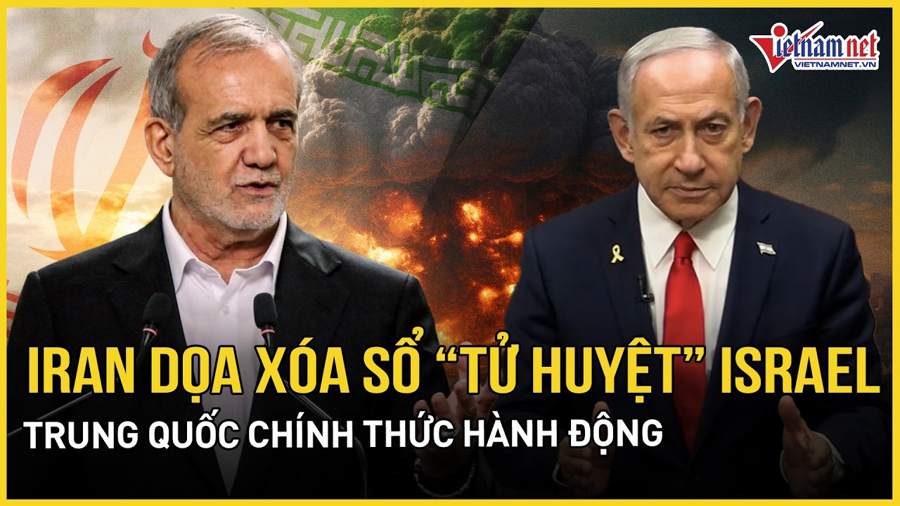 Iran dọa san phẳng “tử huyệt” hạt nhân Israel nếu chế độ sụp đổ, Trung Quốc chính thức hành động