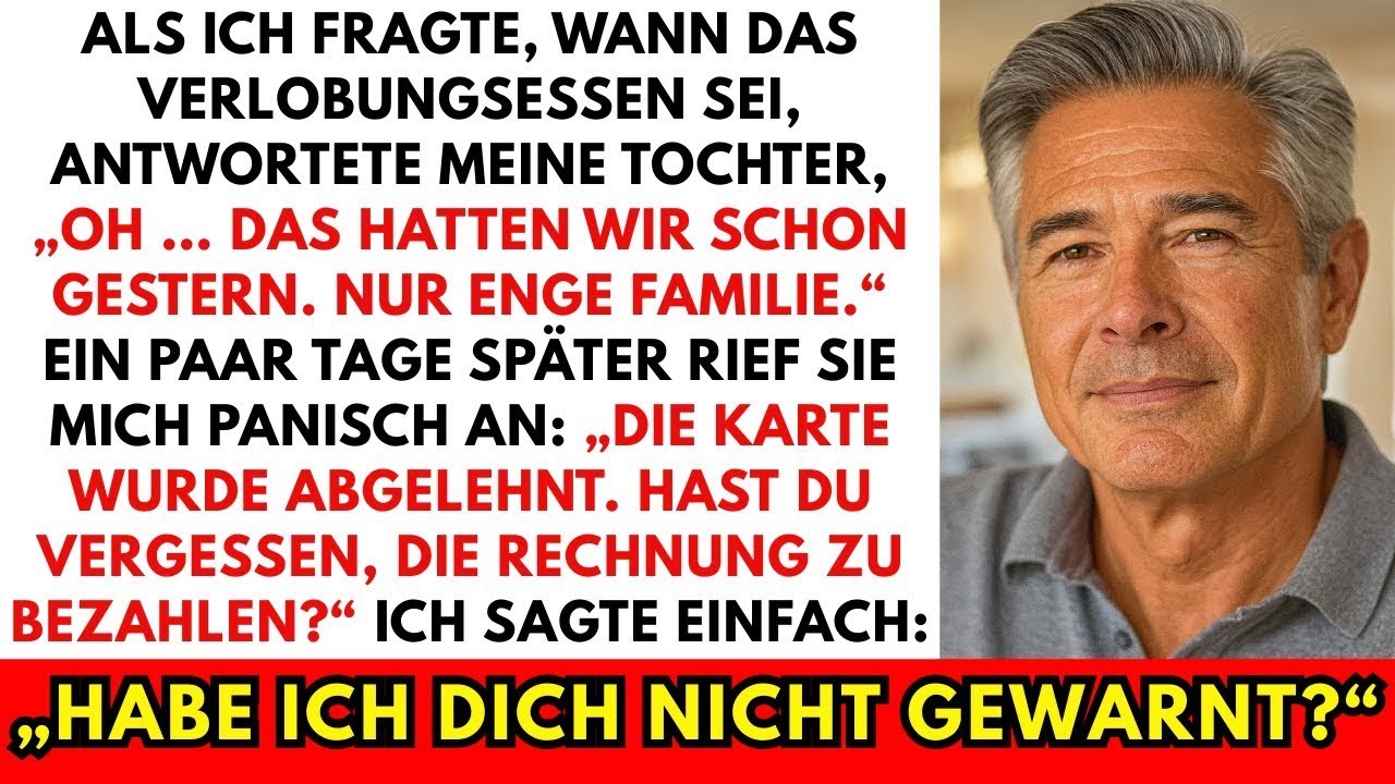 Als ich nach der Uhrzeit der Verlobungsfeier fragte, sagte meine Tochter Ach, die war gestern Dann …