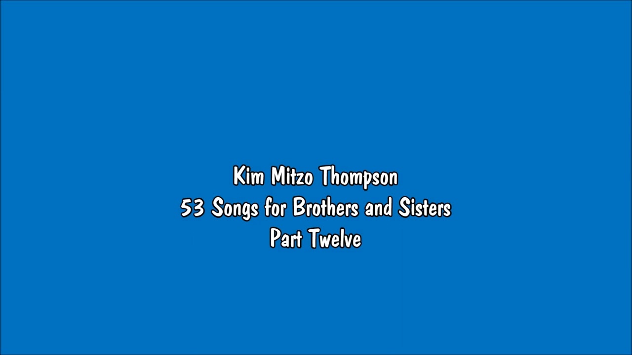 Kim Mitzo Thompson - 53 Songs for Brothers and Sisters (Part 12)