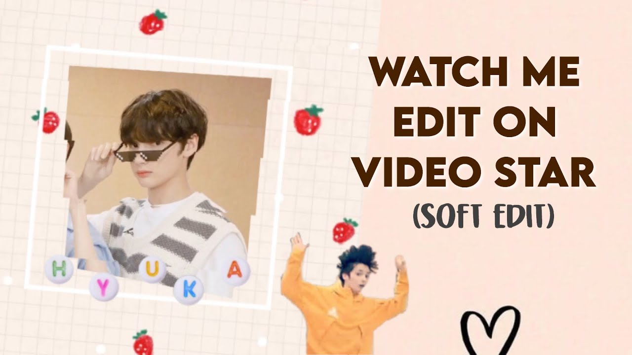 Watch me edit on video star | Soft Edit