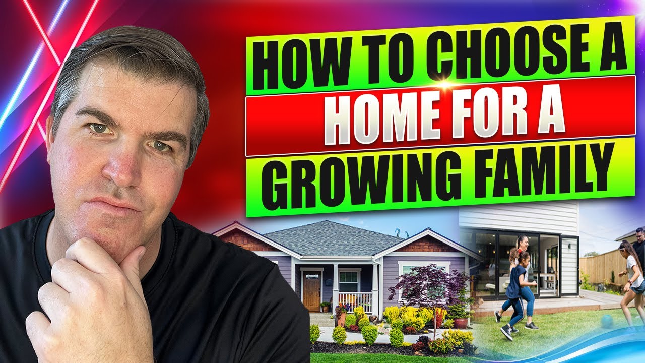 How to Choose a Home for a Growing Family