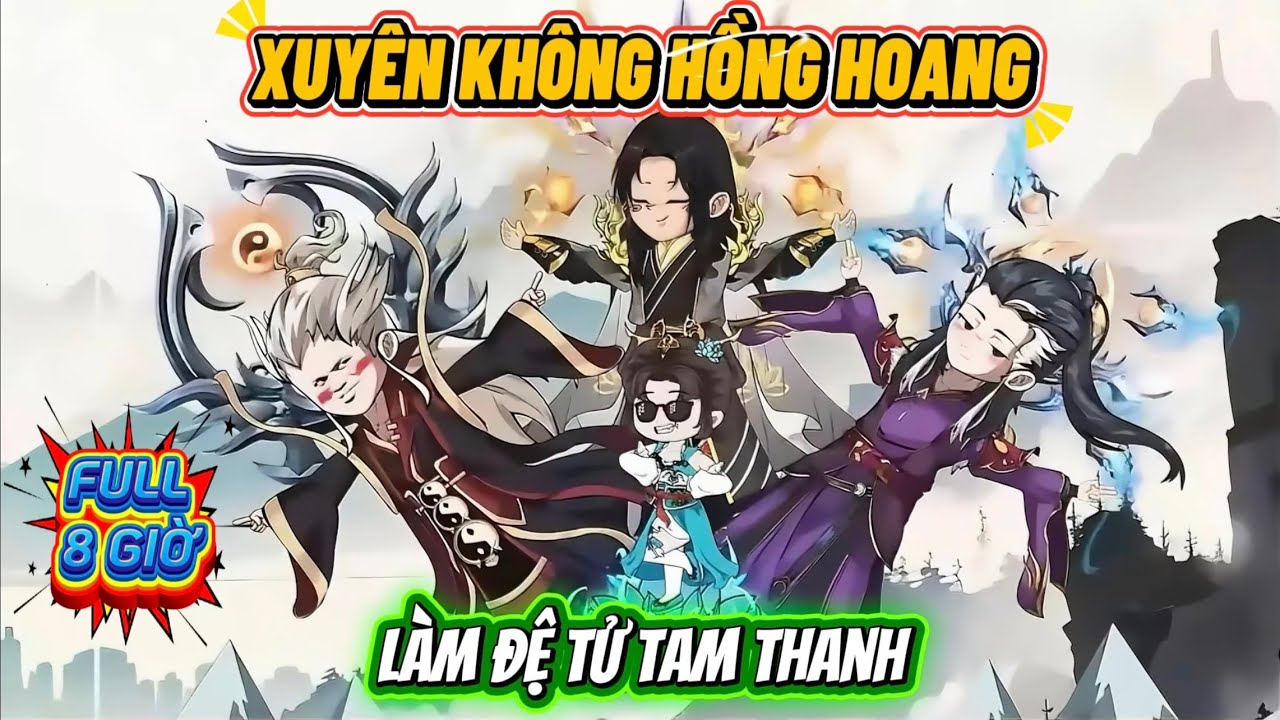 Full Bộ | Xuyên Không Hồng Hoang Làm Đệ Tử Tam Thanh | Khủng Bố Tu Tiên