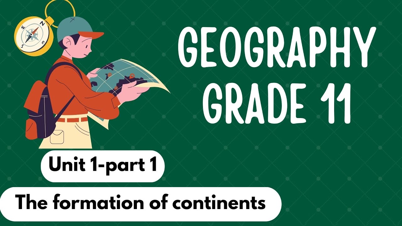 Geography Grade 11 unit 1 part 1 The formation of continents