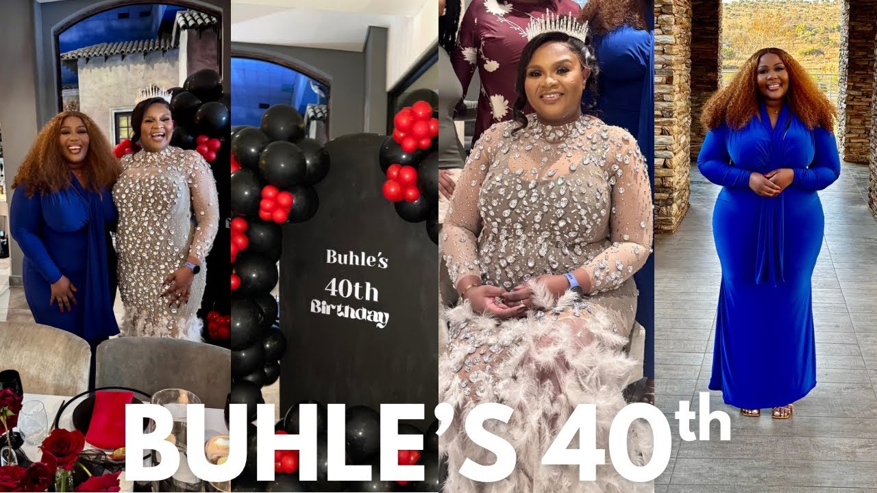 BIRTHDAY VLOG: BUHLE&rsquo;S 40th BIRTHDAY CELEBRATION