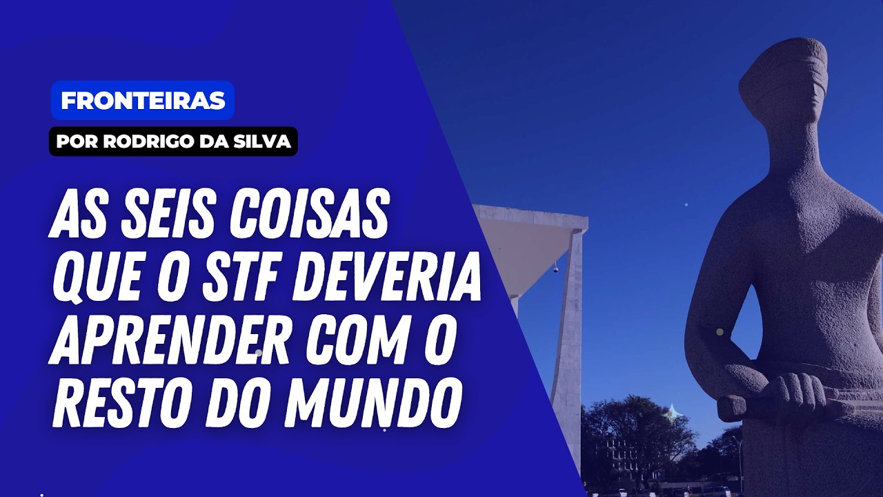 Quais são as seis coisas que o STF deveria aprender com o resto do mundo